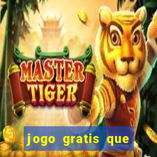 jogo gratis que ganha dinheiro